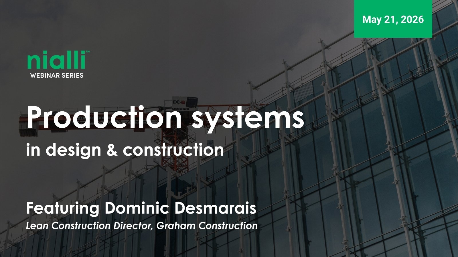 Nialli webinar series - May 2026 - production systems in design and construction featuring dominic desmarais.